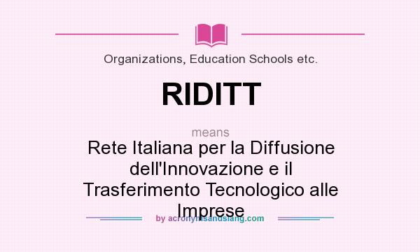 What does RIDITT mean? It stands for Rete Italiana per la Diffusione dell`Innovazione e il Trasferimento Tecnologico alle Imprese