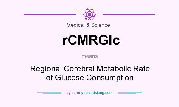 What does rCMRGlc mean? It stands for Regional Cerebral Metabolic Rate of Glucose Consumption