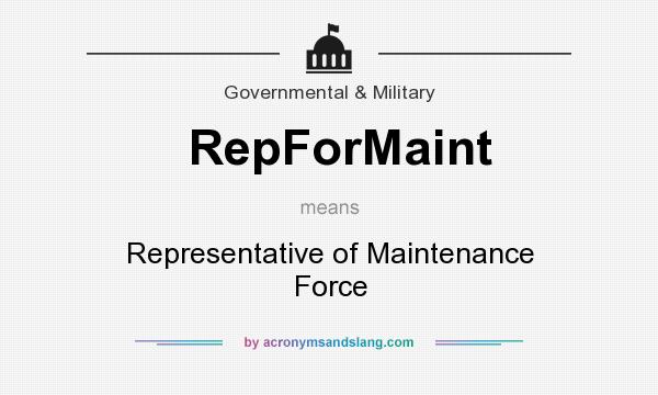 What does RepForMaint mean? It stands for Representative of Maintenance Force
