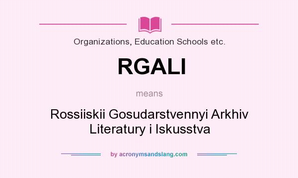 What does RGALI mean? It stands for Rossiiskii Gosudarstvennyi Arkhiv Literatury i Iskusstva
