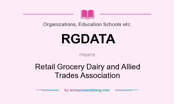 What does RGDATA mean? It stands for Retail Grocery Dairy and Allied Trades Association