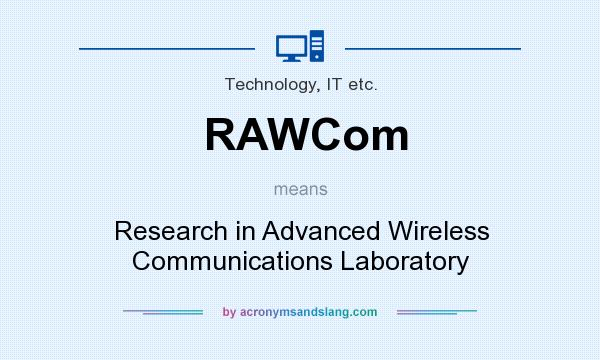 What does RAWCom mean? It stands for Research in Advanced Wireless Communications Laboratory