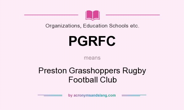 What does PGRFC mean? It stands for Preston Grasshoppers Rugby Football Club