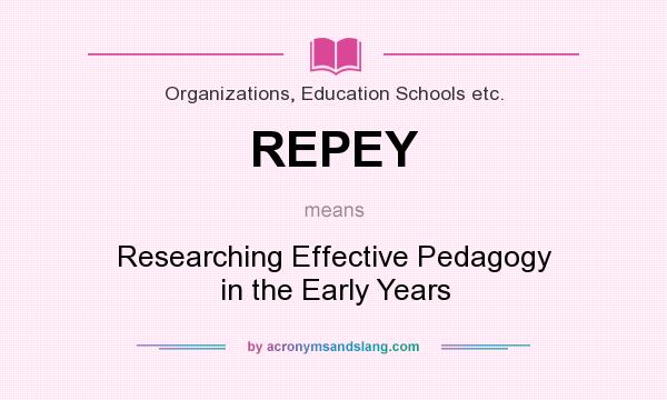 What does REPEY mean? It stands for Researching Effective Pedagogy in the Early Years