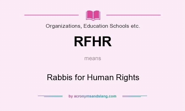 What does RFHR mean? It stands for Rabbis for Human Rights