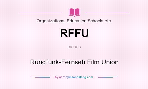 What does RFFU mean? It stands for Rundfunk-Fernseh Film Union