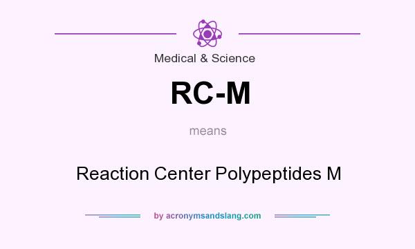 What does RC-M mean? It stands for Reaction Center Polypeptides M