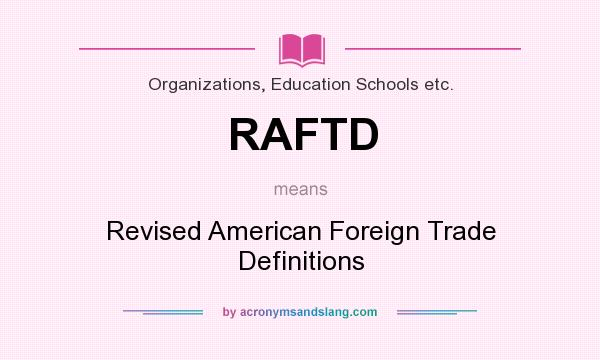What does RAFTD mean? It stands for Revised American Foreign Trade Definitions