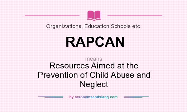 What does RAPCAN mean? It stands for Resources Aimed at the Prevention of Child Abuse and Neglect