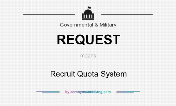 What does REQUEST mean? It stands for Recruit Quota System