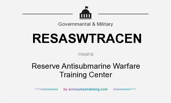 What does RESASWTRACEN mean? It stands for Reserve Antisubmarine Warfare Training Center