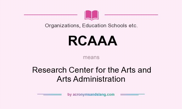 What does RCAAA mean? It stands for Research Center for the Arts and Arts Administration