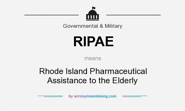 What does RIPAE mean? It stands for Rhode Island Pharmaceutical Assistance to the Elderly