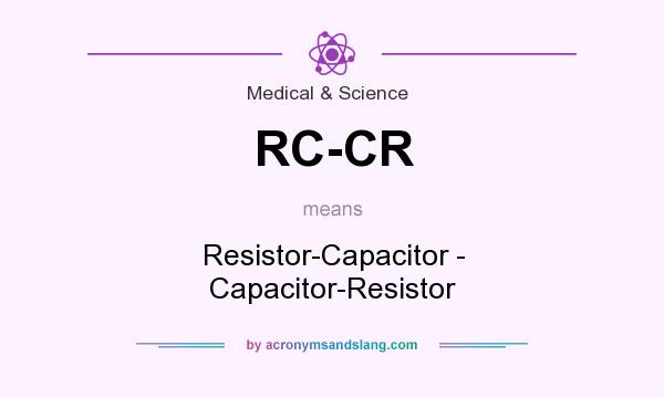 What does RC-CR mean? It stands for Resistor-Capacitor - Capacitor-Resistor