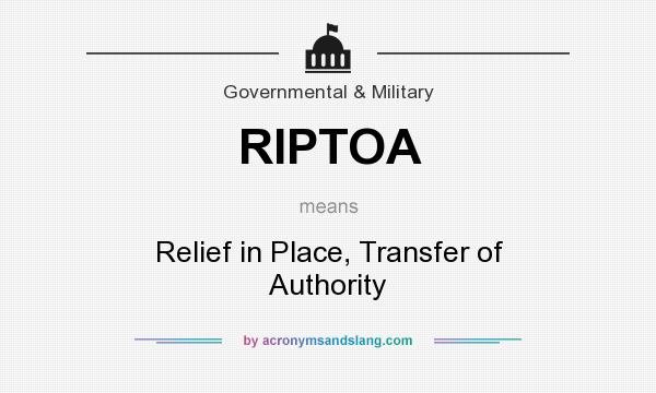 What does RIPTOA mean? It stands for Relief in Place, Transfer of Authority