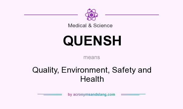 What does QUENSH mean? It stands for Quality, Environment, Safety and Health