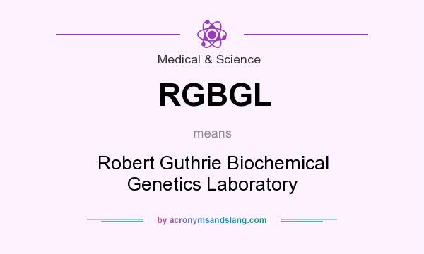 What does RGBGL mean? It stands for Robert Guthrie Biochemical Genetics Laboratory