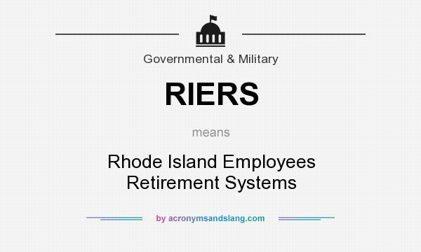 What does RIERS mean? It stands for Rhode Island Employees Retirement Systems