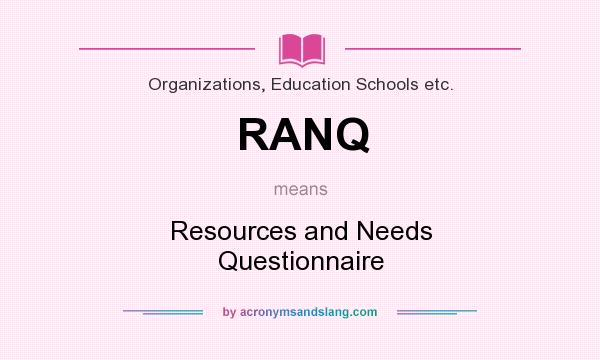 What does RANQ mean? It stands for Resources and Needs Questionnaire