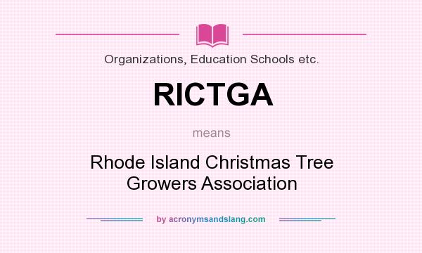 What does RICTGA mean? It stands for Rhode Island Christmas Tree Growers Association