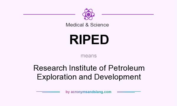 What does RIPED mean? It stands for Research Institute of Petroleum Exploration and Development