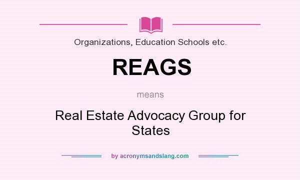 What does REAGS mean? It stands for Real Estate Advocacy Group for States