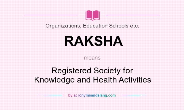What does RAKSHA mean? It stands for Registered Society for Knowledge and Health Activities
