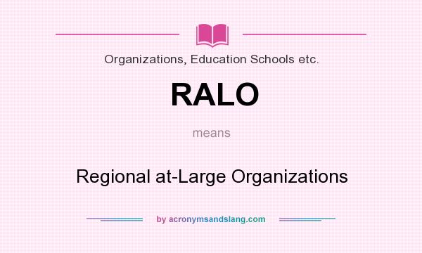 What does RALO mean? It stands for Regional at-Large Organizations