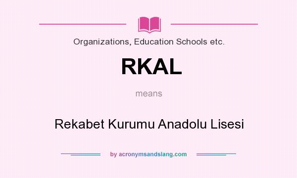 What does RKAL mean? It stands for Rekabet Kurumu Anadolu Lisesi