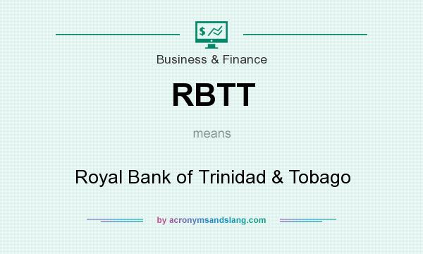 What does RBTT mean? It stands for Royal Bank of Trinidad & Tobago