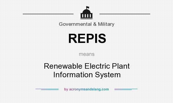What does REPIS mean? It stands for Renewable Electric Plant Information System