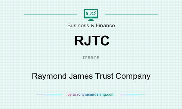 What does RJTC mean? It stands for Raymond James Trust Company