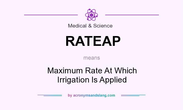 What does RATEAP mean? It stands for Maximum Rate At Which Irrigation Is Applied