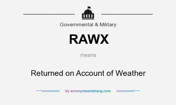 What does RAWX mean? It stands for Returned on Account of Weather