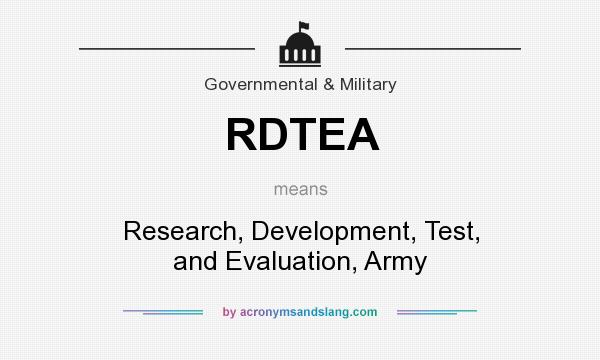 What does RDTEA mean? It stands for Research, Development, Test, and Evaluation, Army