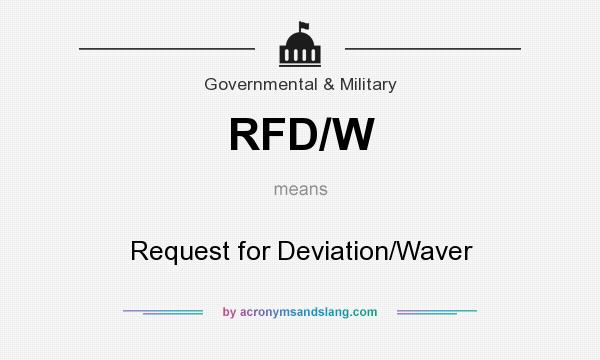 What does RFD/W mean? It stands for Request for Deviation/Waver