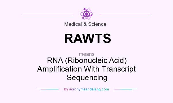 What does RAWTS mean? It stands for RNA (Ribonucleic Acid) Amplification With Transcript Sequencing