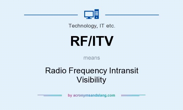 What does RF/ITV mean? It stands for Radio Frequency Intransit Visibility