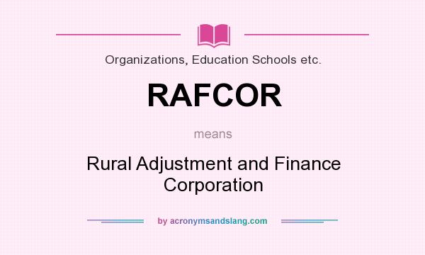 What does RAFCOR mean? It stands for Rural Adjustment and Finance Corporation