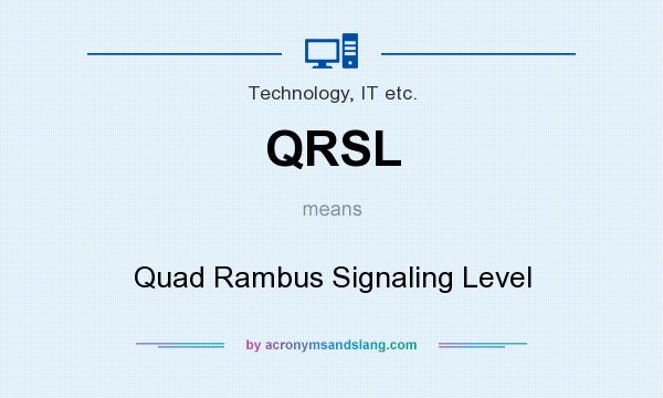 What does QRSL mean? It stands for Quad Rambus Signaling Level