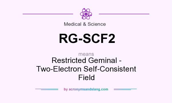 What does RG-SCF2 mean? It stands for Restricted Geminal - Two-Electron Self-Consistent Field