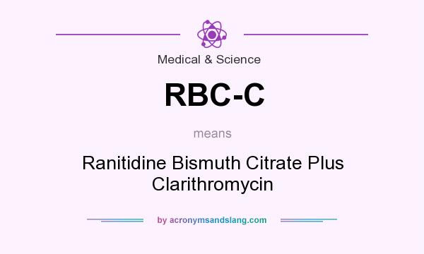 What does RBC-C mean? It stands for Ranitidine Bismuth Citrate Plus Clarithromycin