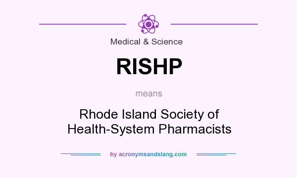 What does RISHP mean? It stands for Rhode Island Society of Health-System Pharmacists
