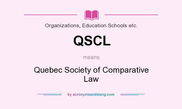 What does QSCL mean? It stands for Quebec Society of Comparative Law