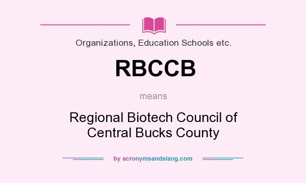 What does RBCCB mean? It stands for Regional Biotech Council of Central Bucks County