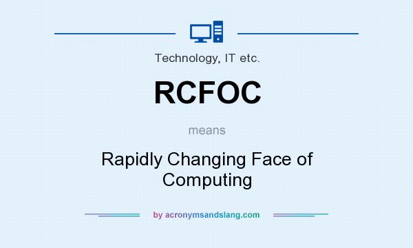 What does RCFOC mean? It stands for Rapidly Changing Face of Computing