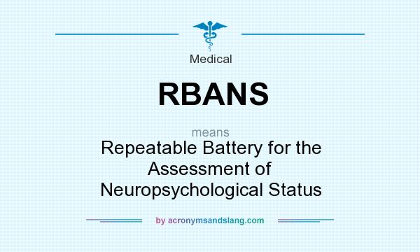 What does RBANS mean? It stands for Repeatable Battery for the Assessment of Neuropsychological Status