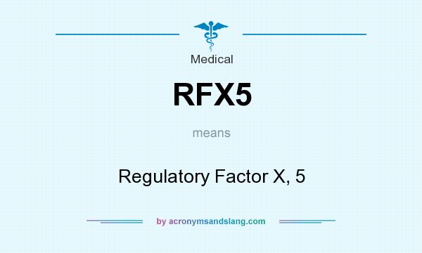 What does RFX5 mean? It stands for Regulatory Factor X, 5