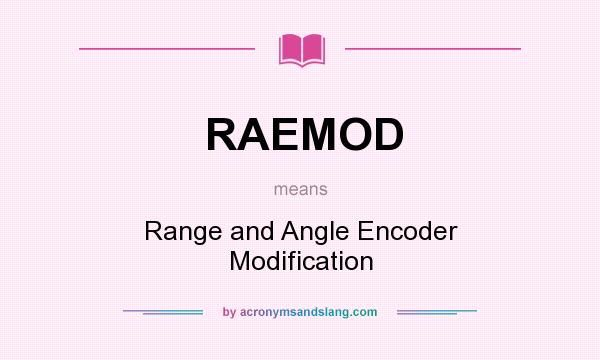 What does RAEMOD mean? It stands for Range and Angle Encoder Modification