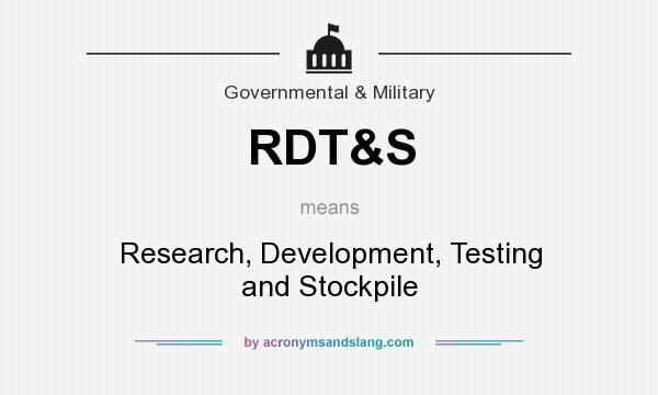 What does RDT&S mean? It stands for Research, Development, Testing and Stockpile